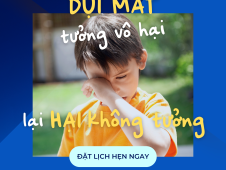 DỤI MẮT: TƯỞNG VÔ HẠI LẠI HẠI KHÔNG TƯỞNG