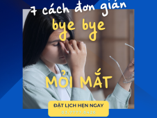 7 CÁCH ĐƠN GIẢN giúp bạn BYE BYE MỎI MẮT