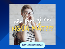 NÊN LÀM GÌ KHI NGỨA MẮT