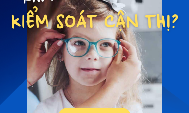 ĐỘ TUỔI “VÀNG” ĐỂ TRẺ BẮT ĐẦU KIỂM SOÁT CẬN THỊ