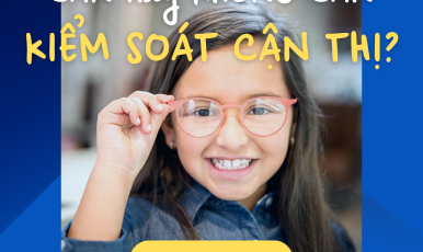 KIỂM SOÁT CẬN THỊ: CẦN THIẾT HAY KHÔNG?