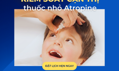 PHƯƠNG PHÁP KIỂM SOÁT CẬN THỊ HIỆU QUẢ CHO TRẺ: THUỐC NHỎ MẮT ATROPINE